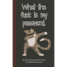 What the fuck is my password: No more shitty brain farts trying to remember passwords