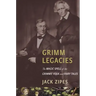 Grimm Legacies: The Magic Spell of the Grimms' Folk and Fairy Tales