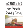 The Struggle Is Over! You Have the Mind of Christ!