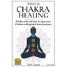 What is Chakra healing: Chakra info and how to open your Chakras with guided inner journeys (Book Zero)