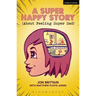 A Super Happy Story (about Feeling Super Sad)