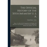 The Official History of the 315th Infantry U. S. A.; Being a True Record of Its Organization and Training, of Its Operations in the World War, and of