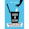 Sober in Seven: Transform Your Drinking with this Radical New Guide