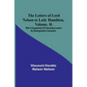 The Letters of Lord Nelson to Lady Hamilton, Volume. II.: With A Supplement Of Interesting Letters By Distinguished Characters