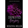 Depraved Desires: A Dark Anti-Hero Romance