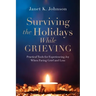 Surviving the Holidays While Grieving: Practical Tools for Experiencing Joy When Facing Grief and Loss