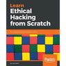 Learn Ethical Hacking from Scratch: Your stepping stone to penetration testing
