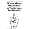 Headbirths: Or the Germans Are Dying Out