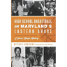 High School Basketball on Maryland's Eastern Shore: A Shore Hoops History