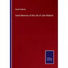 Some Memoirs of the Life of John Roberts