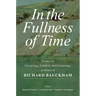 In the Fullness of Time: Essays on Christology, Creation, and Eschatology in Honor of Richard Bauckham