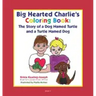 Big-Hearted Charlie's Coloring Book: The Story of a Dog Named Turtle and a Turtle Named Dog