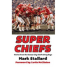 Super Chiefs: Stories from the Kansas City Chiefs Glory Days