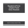 Biographical and portrait cyclopedia of Fayette County, Pennsylvania