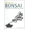 Beginning Bonsai: The Gentle Art of Miniature Tree Growing