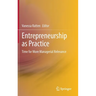 Entrepreneurship as Practice: Time for More Managerial Relevance