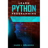 Learn Python Programming: The Crash Course to Learn Python Language and its Application for Data Science with Python 3. A Beginner's Guide to Py