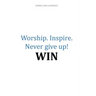Worship.Inspire. Never Give Up! Win