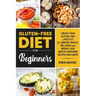 Gluten-Free Diet for Beginners: Create Your Gluten-Free Lifestyle for Vibrant Health, Wellness and Weight Loss