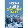 Look For A Job In Quantitative Finance: Gain Your First Entry-Level Quantitative Analyst Position: How To Become A Quant