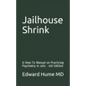 Jailhouse Shrink: A How-To Manual on Practicing Psychiatry in Jails - 4th Edition