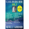 Neville Goddard: Class Begins Here Vol.2 (Nineteen Lectures in one!)