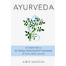 Ayurveda: A Complete Guide To Self Healing, Vibrant Health & Understanding The Science Behind Ayurveda