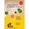 A Brief History of a Perfect Future: Inventing the World We Can Proudly Leave Our Kids by 2050