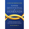 A Christian Marriage Book - 52-Week Devotional for Husbands: Prayers and Reflections for a God-Centered Marriage