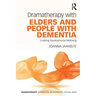 Dramatherapy with Elders and People with Dementia: Enabling Developmental Wellbeing