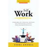 Self Work: Overcome Any Struggle, Develop Self-Discipline & Fulfill Your Maximum Potential