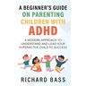 A Beginner's Guide on Parenting Children with ADHD