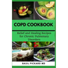 Copd Cookbook: Relief and Healing Recipes for Chronic Pulmonary Disorders