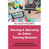 Starting and Operating an Online Tutoring Business: The Blueprint for Running an Online Learning Organization
