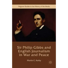 Sir Philip Gibbs and English Journalism in War and Peace
