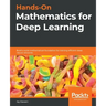 Hands-On Mathematics for Deep Learning: Build a solid mathematical foundation for training efficient deep neural networks