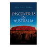 Discoveries in Australia (Vol. 1&2): With an Account of the Coasts and Rivers Explored During the Voyage of H. M. S. Beagle
