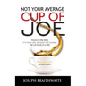Not Your Average Cup of Joe: Rough or fine grind, it's your life, so make the change, one cup of joe at a time.