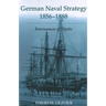 German Naval Strategy, 1856-1888: Forerunners to Tirpitz