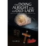 I'm Doing Alright for an Old Lady: Diary of the Youngest Member of the Methusela Club!