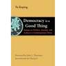 Democracy Is a Good Thing: Essays on Politics, Society, and Culture in Contemporary China