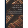 Political Disquisitions: Or, An Enquiry Into Public Errors, Defects, And Abuses. Illustrated By, And Established Upon Facts And Remarks Extract