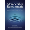Membership Recruitment: How to Grow Recurring Revenue, Reach New Markets, and Advance Your Mission