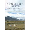 Sunlight North: Forty-Five Seasons in the Arctic National Wildlife Refuge