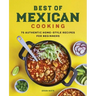 Best of Mexican Cooking: 75 Authentic Home-Style Recipes for Beginners
