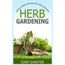 Herb Gardening - Grow Herbs For Healing And Cooking
