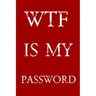 Wtf Is My Password: Keep track of usernames, passwords, web addresses in one easy & organized location - Red And White Cover