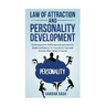 Law of attraction and Personality Development: Techniques For Self-Improvement And To Build Confidence To Transform Yourself And Go After What Is Your