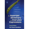 An Asperger Dictionary of Everyday Expressions: Second Edition
