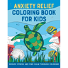 Anxiety Relief Coloring Book for Kids: Reduce Stress and Find Calm Through Coloring